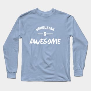 Uruguayan and Awesome Long Sleeve T-Shirt